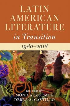 Latin American Literature in Transition 1980-2018