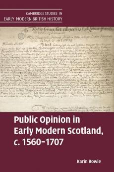 Public Opinion in Early Modern Scotland c.1560-1707
