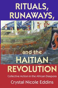 Rituals Runaways and the Haitian Revolution