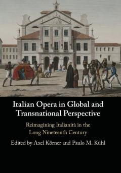 Italian Opera in Global and Transnational Perspective