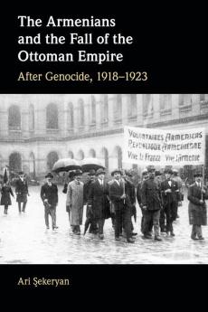 The Armenians and the Fall of the Ottoman Empire