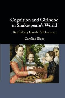 Cognition and Girlhood in Shakespeare's World