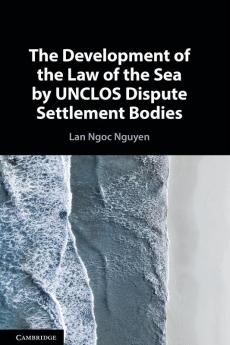 The Development of the Law of the Sea by UNCLOS Dispute Settlement Bodies