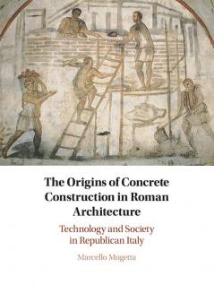 The Origins of Concrete Construction in Roman Architecture