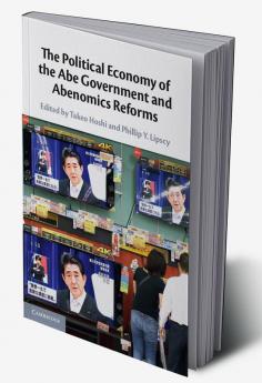 The Political Economy of the Abe Government and Abenomics Reforms