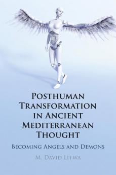 Posthuman Transformation in Ancient Mediterranean Thought