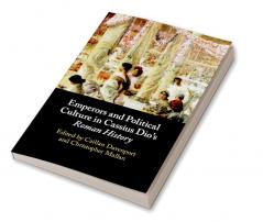 Emperors and Political Culture in Cassius Dio's Roman History
