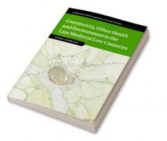 Community Urban Health and Environment in the Late Medieval Low Countries