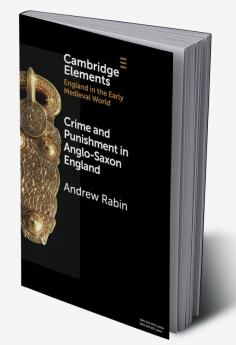 Crime and Punishment in Anglo-Saxon England