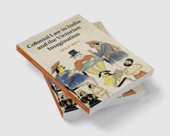 Colonial Law in India and the Victorian Imagination
