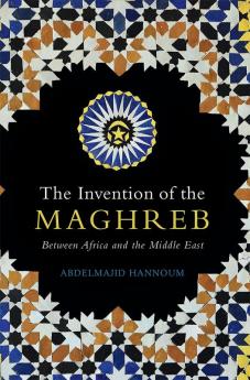 The Invention of the Maghreb
