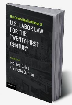 The Cambridge Handbook of U.S. Labor Law for the Twenty-First Century