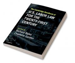 The Cambridge Handbook of U.S. Labor Law for the Twenty-First Century