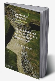 Migration Myths and the End of the Bronze Age in the Eastern Mediterranean