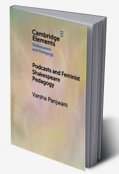 Podcasts and Feminist Shakespeare Pedagogy