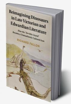 Reimagining Dinosaurs in Late Victorian and Edwardian Literature