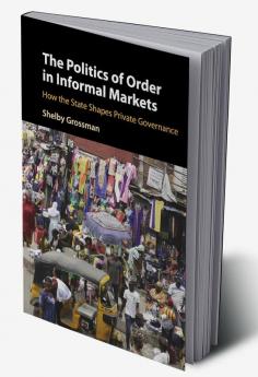 The Politics of Order in Informal Markets