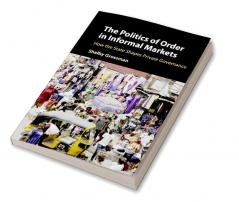 The Politics of Order in Informal Markets