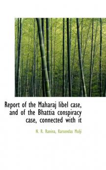 Report of the Maharaj libel case and of the Bhattia conspiracy case connected with it
