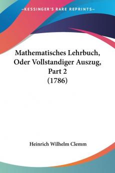 Mathematisches Lehrbuch Oder Vollstandiger Auszug Part 2 (1786)