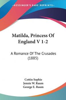 Matilda Princess Of England V 1-2: A Romance Of The Crusades (1885)