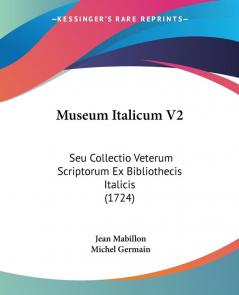 Museum Italicum V2: Seu Collectio Veterum Scriptorum Ex Bibliothecis Italicis (1724)