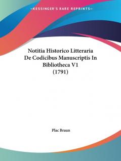 Notitia Historico Litteraria De Codicibus Manuscriptis In Bibliotheca V1 (1791)