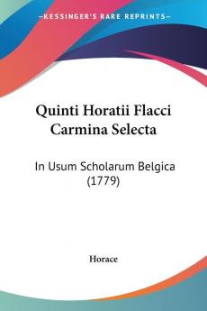 Quinti Horatii Flacci Carmina Selecta: In Usum Scholarum Belgica (1779)