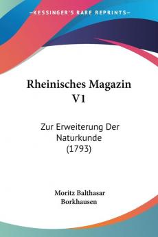 Rheinisches Magazin V1: Zur Erweiterung Der Naturkunde (1793)