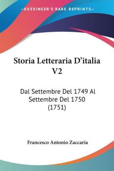 Storia Letteraria D'italia V2: Dal Settembre Del 1749 Al Settembre Del 1750 (1751)