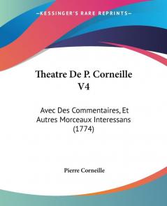 Theatre De P. Corneille V4: Avec Des Commentaires Et Autres Morceaux Interessans (1774)