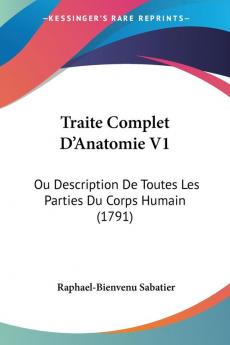 Traite Complet D'Anatomie V1: Ou Description De Toutes Les Parties Du Corps Humain (1791)