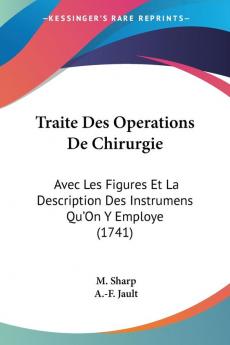 Traite Des Operations De Chirurgie: Avec Les Figures Et La Description Des Instrumens Qu'On Y Employe (1741)