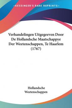 Verhandelingen Uitgegeeven Door De Hollandsche Maatschappye Der Weetenschappen Te Haarlem (1767)