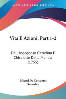 Vita E Azioni Part 1-2: Dell' Ingegnoso Cittadino D. Chisciotte Della Mancia (1755)