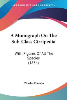 A Monograph on the Sub-class Cirripedia: With Figures of All the Species: With Figures Of All The Species (1854)