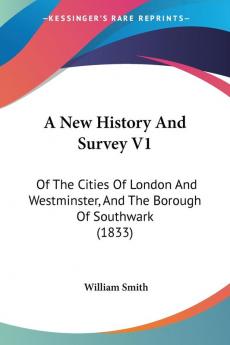 A New History and Survey: Of the Cities of London and Westminster and the Borough of Southwark: Of The Cities Of London And Westminster And The Borough Of Southwark (1833)