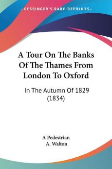 A Tour On The Banks Of The Thames From London To Oxford