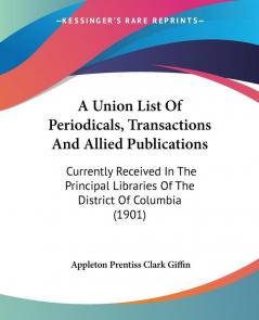 A Union List Of Periodicals Transactions And Allied Publications