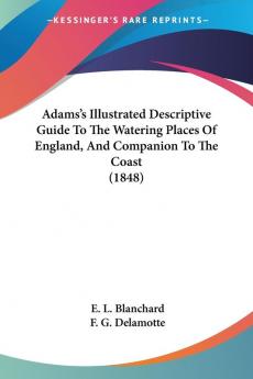 Adams's Illustrated Descriptive Guide To The Watering Places Of England And Companion To The Coast (1848)