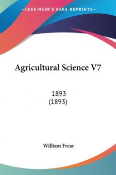 Agricultural Science: 1893: 1893 (1893): 7