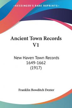 Ancient Town Records: New Haven Town Records 1649-1662: New Haven Town Records 1649-1662 (1917)