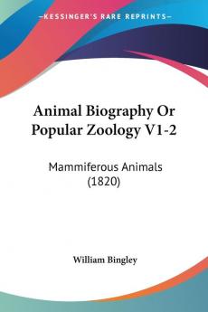 Animal Biography or Popular Zoology: Mammiferous Animals: Mammiferous Animals (1820): 1-2