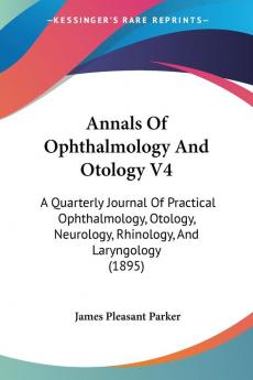 Annals of Ophthalmology and Otology: A Quarterly Journal of Practical Ophthalmology Otology Neurology Rhinology and Laryngology: A Quarterly ... Rhinology And Laryngology (1895): 4