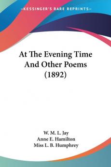 At The Evening Time And Other Poems (1892)