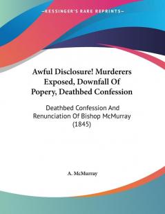 Awful Disclosure! Murderers Exposed Downfall Of Popery Deathbed Confession