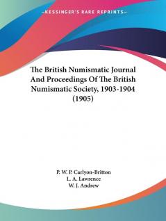 The British Numismatic Journal And Proceedings Of The British Numismatic Society 1903-1904 (1905)