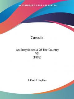 Canada: An Encyclopedia of the Country: An Encyclopedia Of The Country V3 (1898)