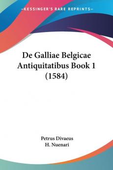 De Galliae Belgicae Antiquitatibus Book 1 (1584)