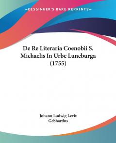 De Re Literaria Coenobii S. Michaelis In Urbe Luneburga (1755)